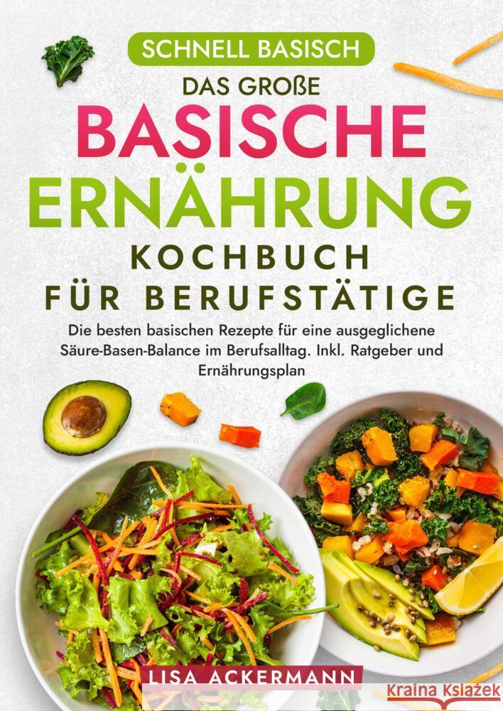 Schnell Basisch - Das große Basische Ernährung Kochbuch für Berufstätige Ackermann, Lisa 9783384363985 tredition - książka