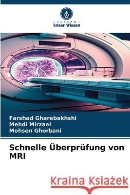 Schnelle ?berpr?fung von MRI Farshad Gharebakhshi Mehdi Mirzaei Mohsen Ghorbani 9786207919239 Verlag Unser Wissen - książka
