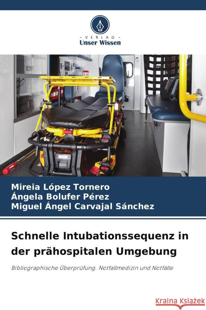 Schnelle Intubationssequenz in der prähospitalen Umgebung López Tornero, Mireia, Bolufer Pérez, Ángela, Carvajal Sánchez, Miguel Ángel 9786205068847 Verlag Unser Wissen - książka