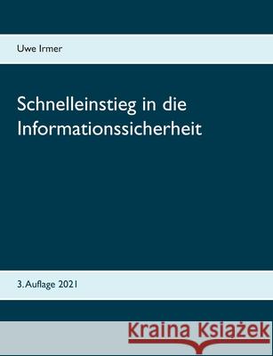 Schnelleinstieg in die Informationssicherheit: 3. Auflage 2021 Irmer, Uwe 9783748190714 Books on Demand - książka