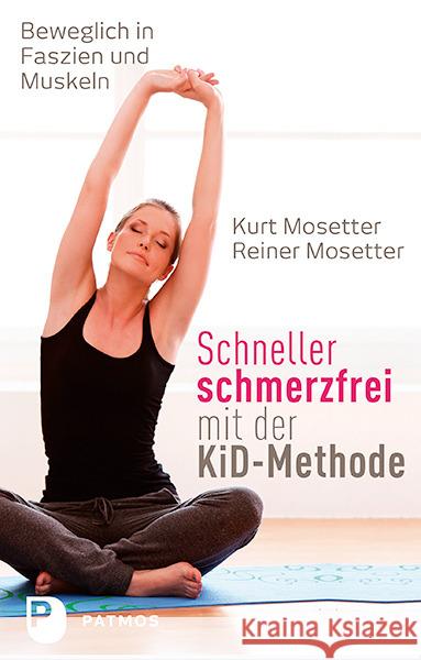 Schneller schmerzfrei mit der KiD-Methode : Beweglich in Faszien und Muskeln Mosetter, Kurt; Mosetter, Reiner 9783843607407 Patmos Verlag - książka