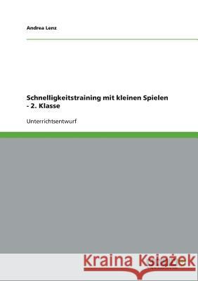 Schnelligkeitstraining mit kleinen Spielen - 2. Klasse Andrea Lenz 9783640737970 Grin Verlag - książka