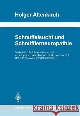 Schnüffelsucht Und Schnüfflerneuropathie: Sozialdaten, Praktiken, Klinische Und Neurologische Komplikationen Sowie Experimentelle Befunde Des Lösungsm Altenkirch, Holger 9783642687242 Springer - książka