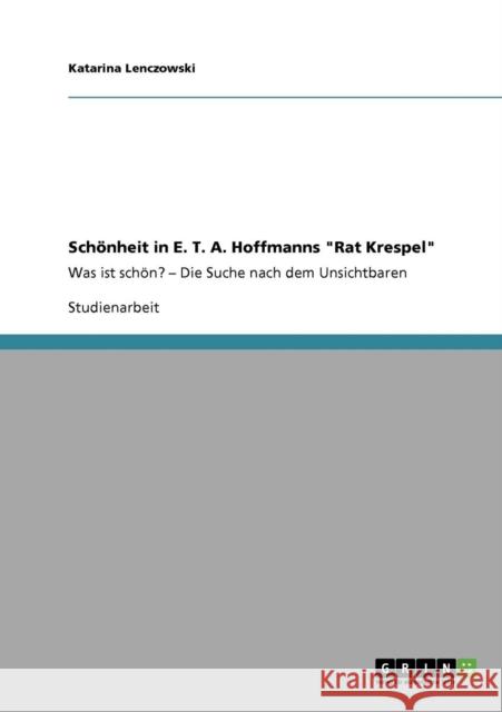 Schönheit in E. T. A. Hoffmanns Rat Krespel: Was ist schön? - Die Suche nach dem Unsichtbaren Lenczowski, Katarina 9783640116126 Grin Verlag - książka