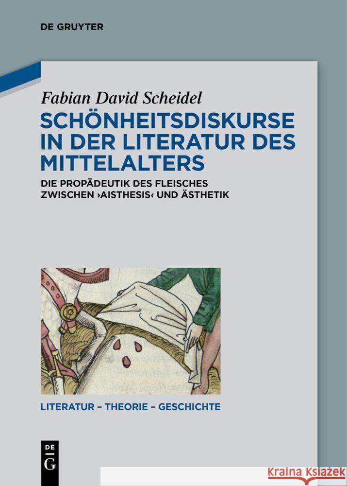 Sch?nheitsdiskurse in Der Literatur Des Mittelalters: Die Prop?deutik Des Fleisches Zwischen 'Aisthesis' Und ?sthetik Fabian David Scheidel 9783111521800 de Gruyter - książka