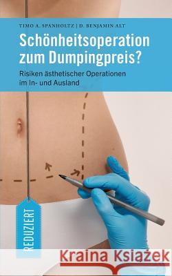 Schönheitsoperation zum Dumpingpreis?: Risiken Ästhetischer Operationen im In- und Ausland Spanholtz, Timo A. 9783741284472 Books on Demand - książka