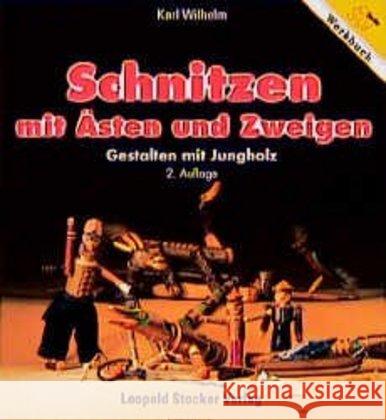 Schnitzen mit Ästen und Zweigen : Gestalten mit Jungholz Wilhelm, Karl   9783702008574 Stocker - książka