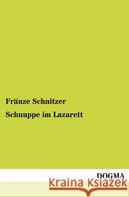 Schnuppe Im Lazarett Schnitzer, Fränze 9783955077013 Dogma - książka