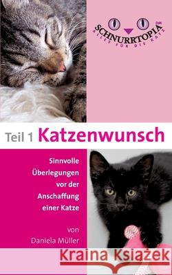 Schnurrtopia: Teil 1 - Katzenwunsch. Sinnvolle Überlegungen vor der Katzenanschaffung Daniela Müller 9783743138155 Books on Demand - książka