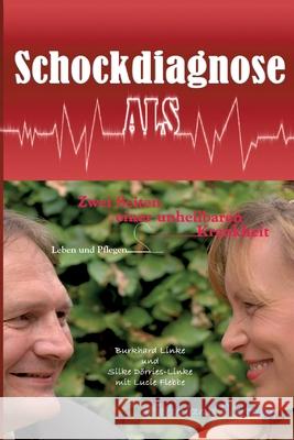 Schockdiagnose ALS. Leben und Pflegen: Zwei Seiten einer unheilbaren Krankheit Burkhard Linke, Silke Dörries-Linke, Lucie Flebbe 9783969710043 Fehnland Verlag - książka