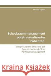 Schockraummanagement polytraumatisierter Patienten : Eine prospektive Erfassung der Ganzkörper-Spiral-CT im Polytraumamanagement Engelen, Christian 9783838105529 Südwestdeutscher Verlag für Hochschulschrifte - książka