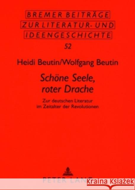 «Schoene Seele, Roter Drache»: Zur Deutschen Literatur Im Zeitalter Der Revolutionen Beutin, Wolfgang 9783631571231 Peter Lang Gmbh, Internationaler Verlag Der W - książka
