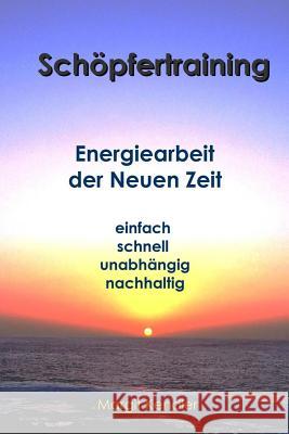Schoepfertraining: Energiearbeit der Neuen Zeit Kendler, Margit 9781514352694 Createspace - książka