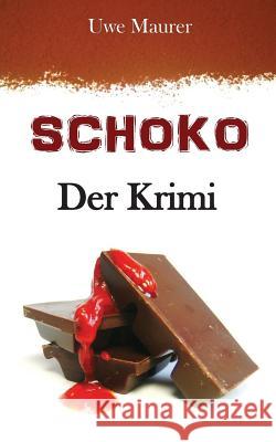 SCHOKO - Der Krimi Maurer, Uwe 9781484165256 Createspace - książka