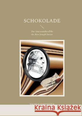 Schokolade: Der Interessenkonflikt des Bon-Joseph Dacier Dagmar Dornbierer 9783756881437 Books on Demand - książka