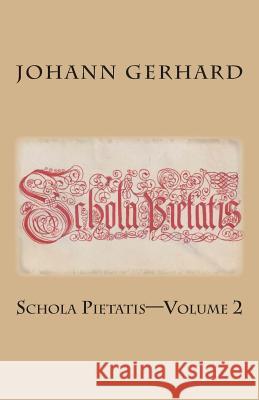 Schola Pietatis: Volume 2 Johann Gerhard Rachel K. Melvin Elmer Hohle 9781891469626 Repristination Press - książka