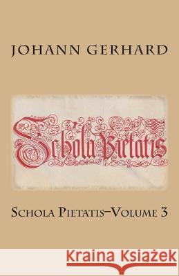 Schola Pietatis: Volume 3 Johann Gerhard Rachel K. Melvin Elmer Hohle 9781891469633 Repristination Press - książka