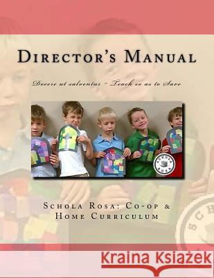 Schola Rosa Co-op Director's Manual: Docere ut salventur Teaching so as to Save Rolling, Kenneth 9781523411672 Createspace Independent Publishing Platform - książka