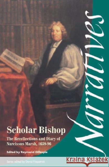 Scholar Bishop: The Recollections and Diary of Narcissus Marsh, 1638-1696 Gillespie, Raymond 9781859183380 Cork University Press - książka