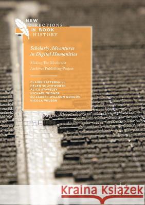 Scholarly Adventures in Digital Humanities: Making the Modernist Archives Publishing Project Battershill, Claire 9783319836812 Palgrave MacMillan - książka