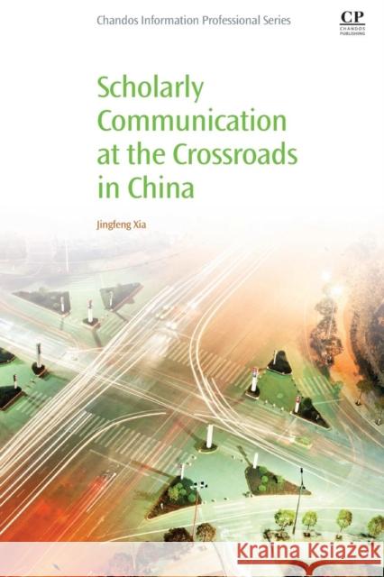 Scholarly Communication at the Crossroads in China Jingfeng Xia 9780081005392 Chandos Publishing - książka