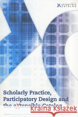 Scholarly Practice, Participatory Design and the Extensible Catalog Nancy Fried Foster Katie Clark Kornelia Tancheva 9780838985748 Association of College & Research Libraries - książka