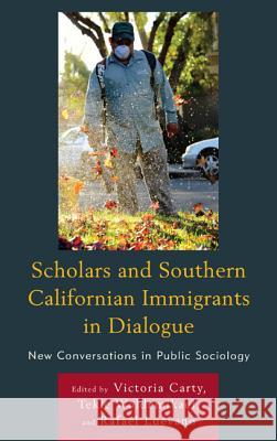 Scholars and Southern Californian Immigrants in Dialogue: New Conversations in Public Sociology Carty, Victoria 9780739176177 Lexington Books - książka