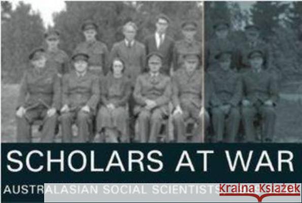 Scholars at War: Australasian Social Scientists, 1939-1945 Geoffrey Gray Doug Munro Christine Winter 9781921862496 Anu Press - książka