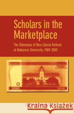 Scholars in the Marketplace. The Dilemmas of Neo-Liberal Reform at Makerere University, 1989-2005 Mamdani, Mahmood 9782869782013 Codesria - książka