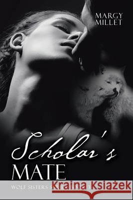 Scholar's Mate: Wolf Sisters Series, Book 3 Margy Millet 9781532034220 iUniverse - książka