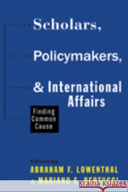 Scholars, Policymakers, and International Affairs: Finding Common Cause Lowenthal, Abraham F.; Bertucci, Mariano E. 9781421415079 John Wiley & Sons - książka