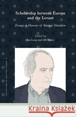 Scholarship Between Europe and the Levant: Essays in Honour of Alastair Hamilton Jan Loop Jill Kraye 9789004429314 Brill - książka
