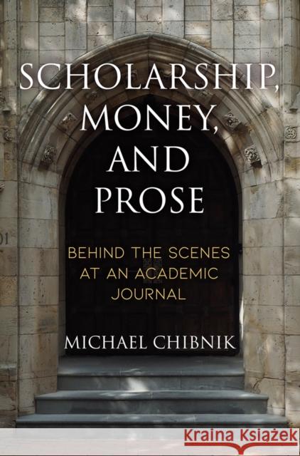 Scholarship, Money, and Prose: Behind the Scenes at an Academic Journal Michael Chibnik 9780812252170 University of Pennsylvania Press - książka