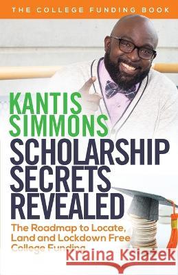 Scholarship Secrets Revealed Kantis Andrew Simmons 9780976781233 Simakan Group - książka