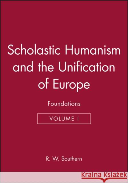 Scholastic Humanism and the Unification of Europe, Volume I: Foundations Southern, R. W. 9780631191117 Wiley-Blackwell - książka