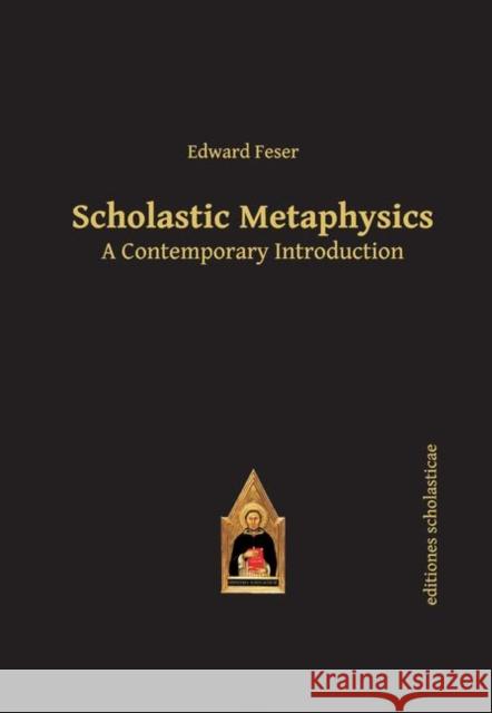 Scholastic Metaphysics: A Contemporary Introduction Edward Feser 9783868385441 Editiones Scholasticae - książka