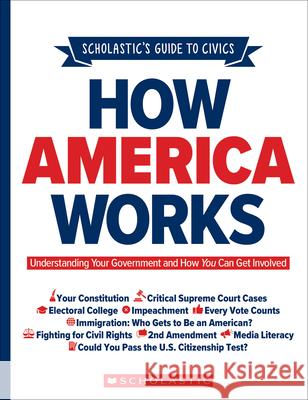 Scholastic's Guide to Civics: How America Works: Understanding Your Government and How You Can Get Involved Rebhun, Elliott 9781338702316 Scholastic Teaching Resources - książka