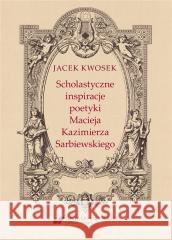 Scholastyczne inspiracje poetyki Macieja... Jacek Kwosek 9788322639924 Uniwersytet Śląski - książka