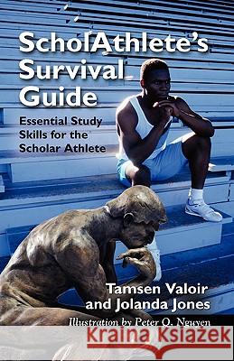 Scholathlete's Survival Guide: Essential Study Skills for the Scholar Athlete Tamsen Valoir Jolanda Jones 9781601456540 Booklocker.com - książka