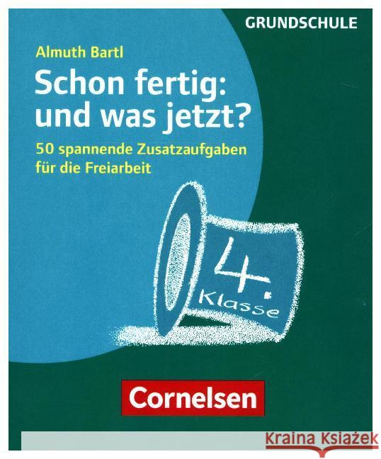 Schon fertig: und was jetzt? 4. Klasse : 50 spannende Zusatzaufgaben für die Freiarbeit. Grundschule Bartl, Almuth 9783589160969 Cornelsen Verlag Scriptor - książka