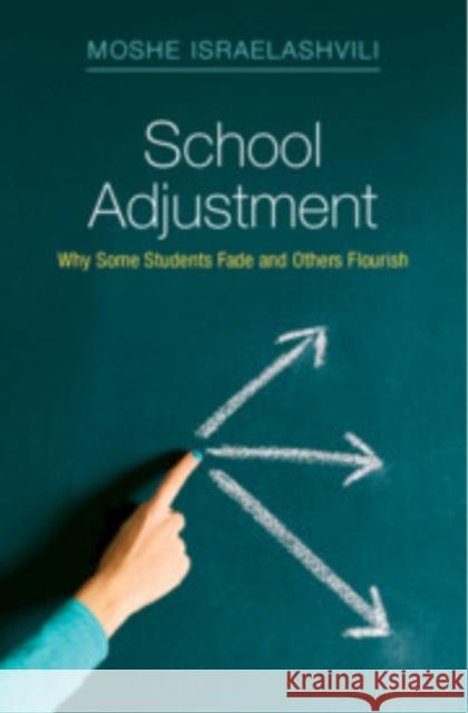 School Adjustment: Why Some Students Fade and Others Flourish Moshe Israelashvili (Tel Aviv University) 9781009384223 Cambridge University Press - książka