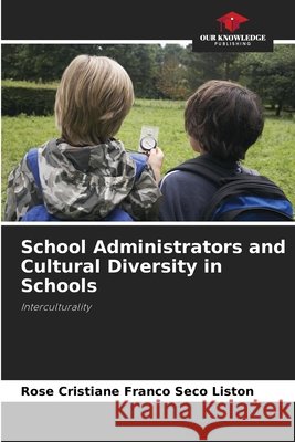 School Administrators and Cultural Diversity in Schools Liston, Rose Cristiane Franco Seco 9786209011450 Our Knowledge Publishing - książka