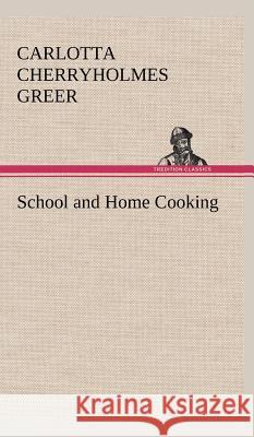 School and Home Cooking Carlotta Cherryholmes Greer 9783849501501 Tredition Classics - książka