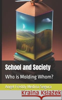 School and Society: Who is Molding Whom? Yuliya Gamza Angel Freddy Medina Segura  9798394630781 Independently Published - książka