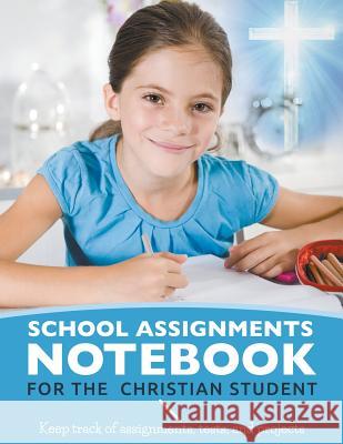 School Assignments Notebook for the Christian Student: Keep track of assignments, tests, and projects Roberts, Karen S. 9781635016369 Speedy Publishing LLC - książka
