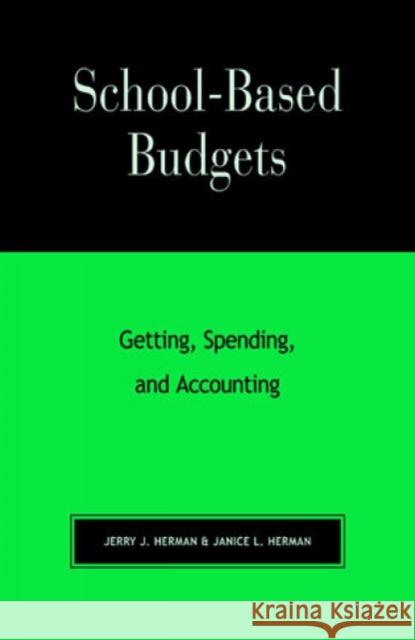 School-Based Budgets: Getting, Spending and Accounting Herman, Jerry J. 9781566765084 Rowman & Littlefield Education - książka