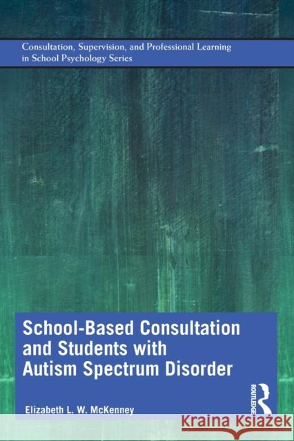 School-Based Consultation and Students with Autism Spectrum Disorder McKenney, Elizabeth L. W. 9781138238909 Routledge - książka