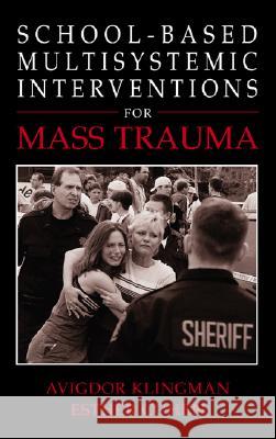 School-Based Multisystemic Interventions for Mass Trauma Klingman, Avigdor 9780306480669 Plenum Publishing Corporation - książka