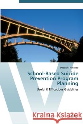 School-Based Suicide Prevention Program Planning Kimokeo, Deborah 9783639453706 AV Akademikerverlag - książka
