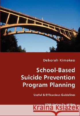School-Based Suicide Prevention Program Planning Deborah Kimokeo 9783836438148 VDM Verlag - książka